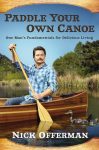 Paddle Your Own Canoe: One Man’s Principles for Delicious Living